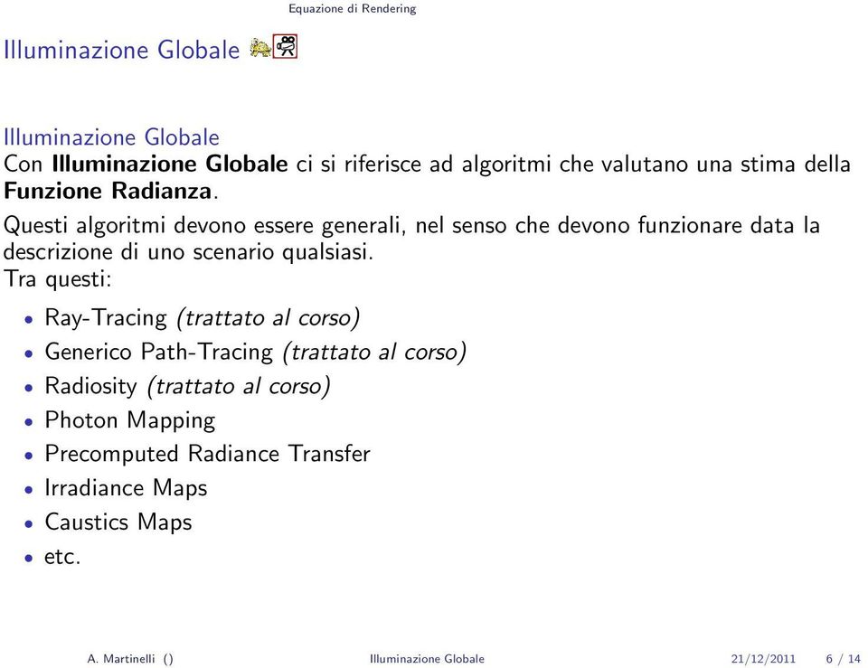 Questi algoritmi devono essere generali, nel senso che devono funzionare data la descrizione di uno scenario qualsiasi.