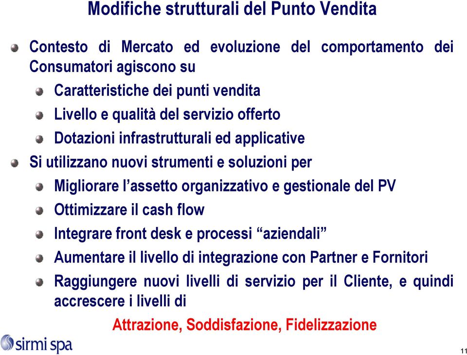 assetto organizzativo e gestionale del PV Ottimizzare il cash flow Integrare front desk e processi aziendali Aumentare il livello di integrazione