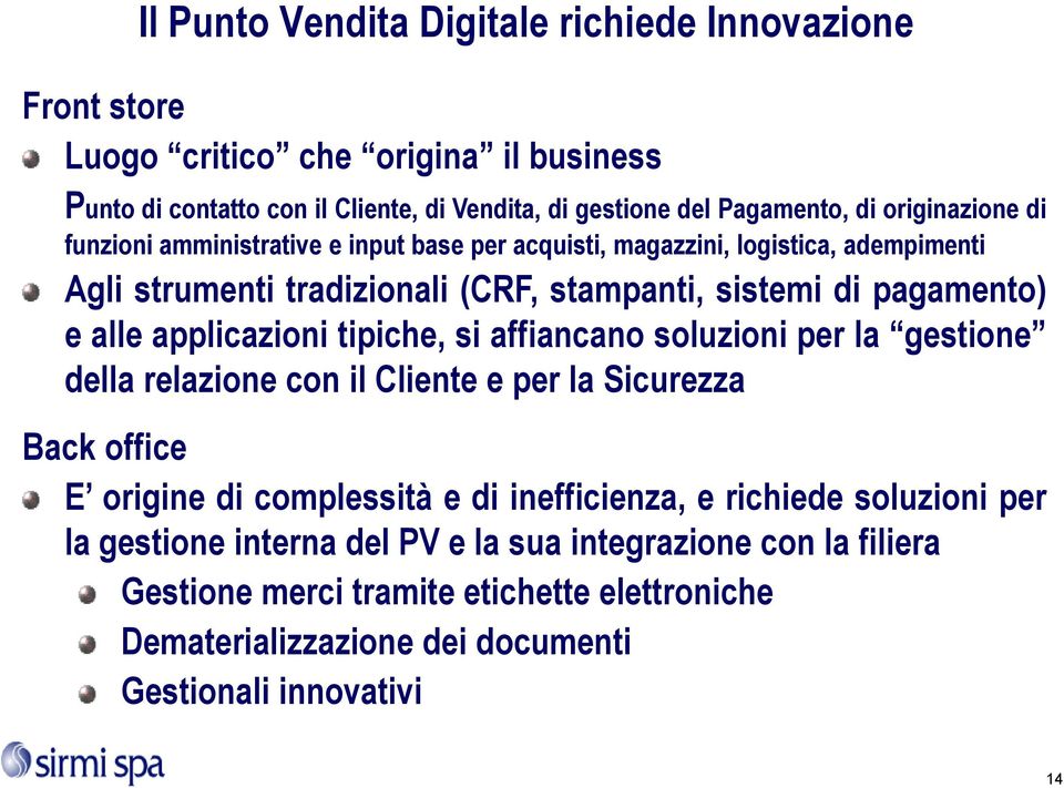 applicazioni tipiche, si affiancano soluzioni per la gestione della relazione con il Cliente e per la Sicurezza Back office E origine di complessità e di inefficienza, e