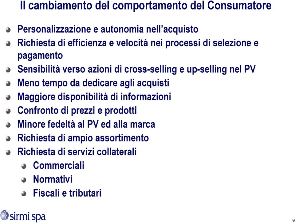 da dedicare agli acquisti Maggiore disponibilità di informazioni Confronto di prezzi e prodotti Minore fedeltà al PV ed