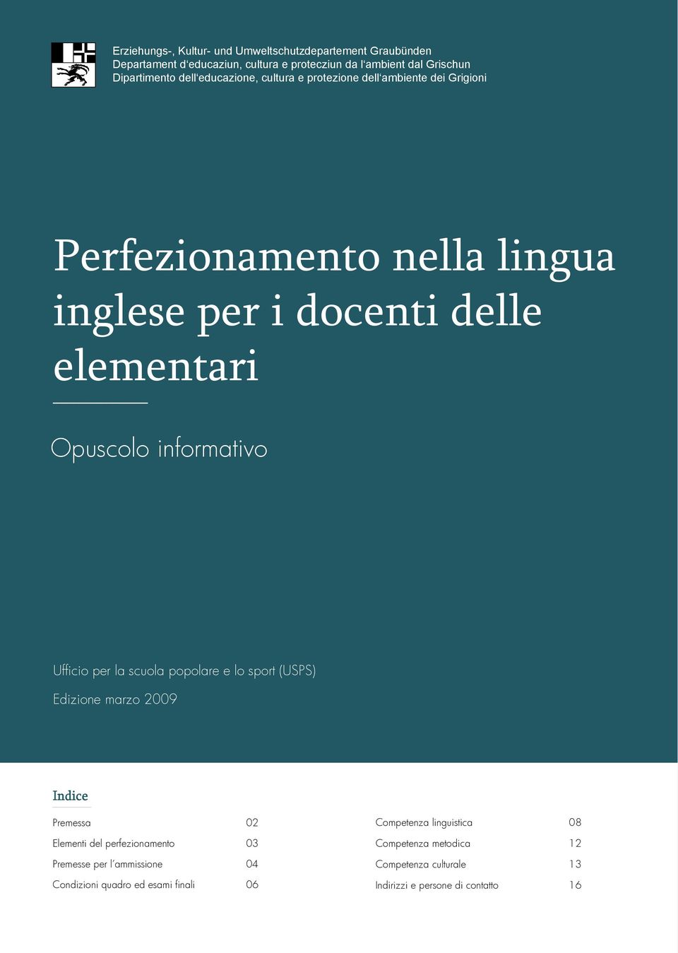 informativo Ufficio per la scuola popolare e lo sport (USPS) Edizione marzo 2009 Indice Premessa 02 Elementi del perfezionamento 03 Premesse per l