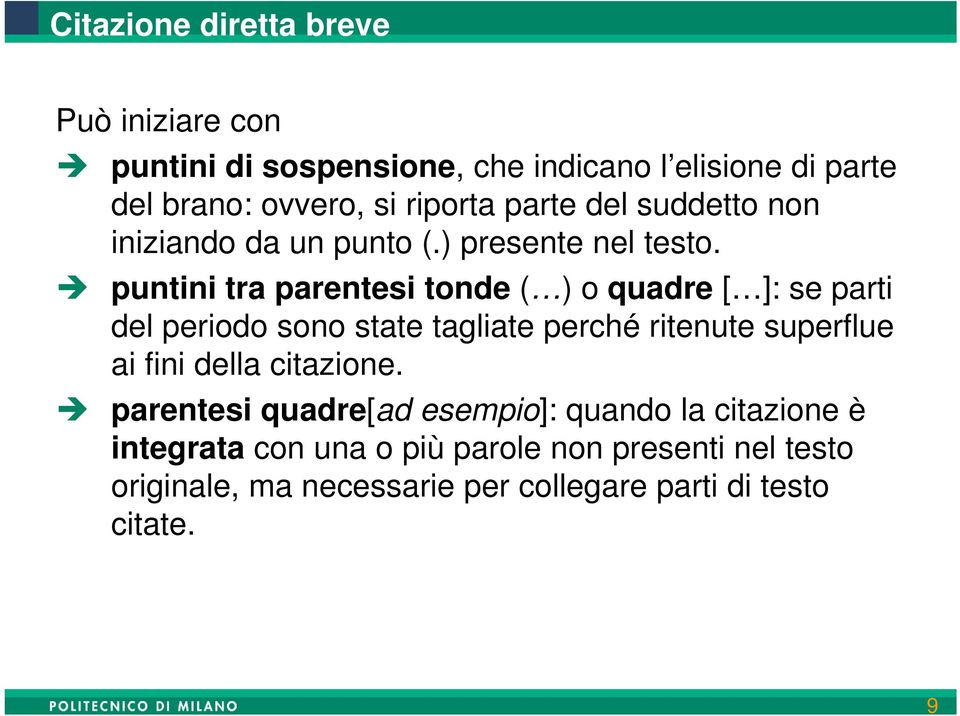 puntini tra parentesi tonde ( ) o quadre [ ]: se parti del periodo sono state tagliate perché ritenute superflue ai fini