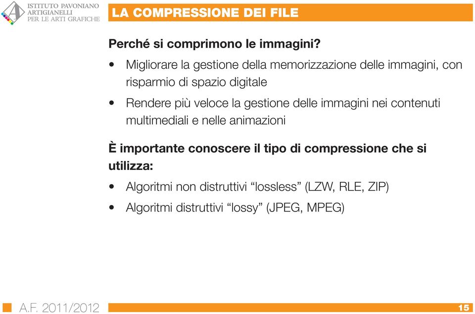 veloce la gestione delle immagini nei contenuti multimediali e nelle animazioni È importante conoscere