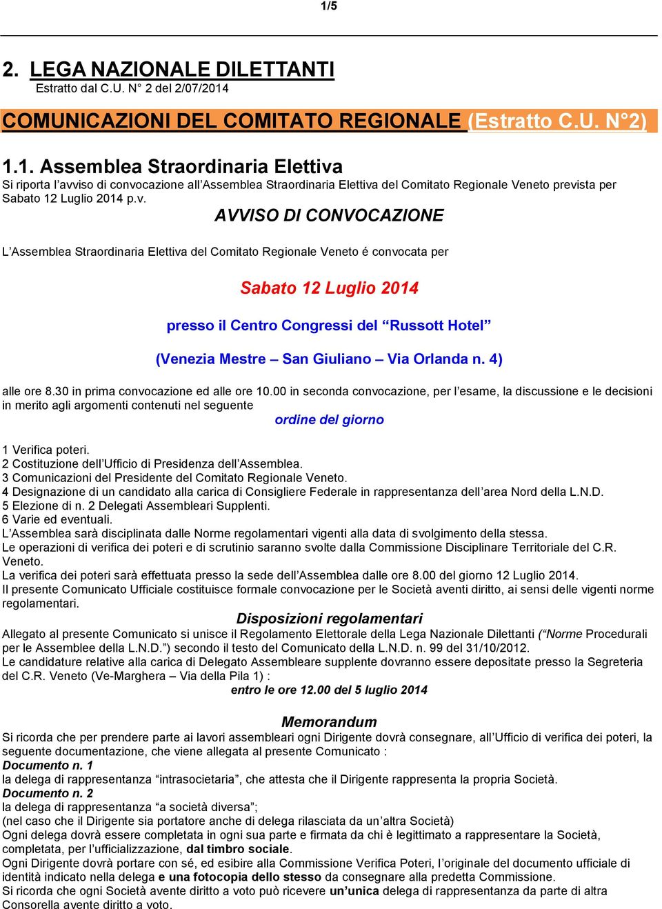 Giuliano Via Orlanda n. 4) alle ore 8.30 in prima convocazione ed alle ore 10.