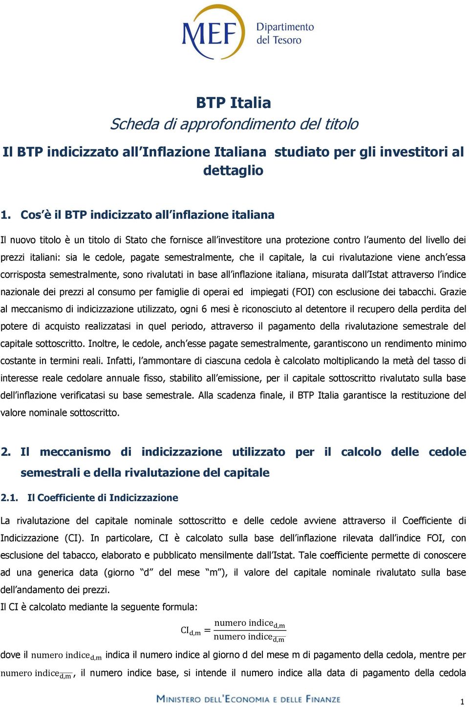 pagate semestralmente, che il capitale, la cui rivalutazione viene anch essa corrisposta semestralmente, sono rivalutati in base all inflazione italiana, misurata dall Istat attraverso l indice