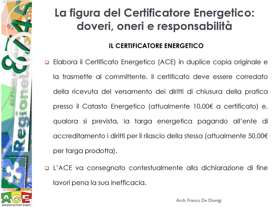 Il certificato deve essere corredato della ricevuta del versamento dei diritti di chiusura della pratica presso il Catasto Energetico (attualmente 10,00 a