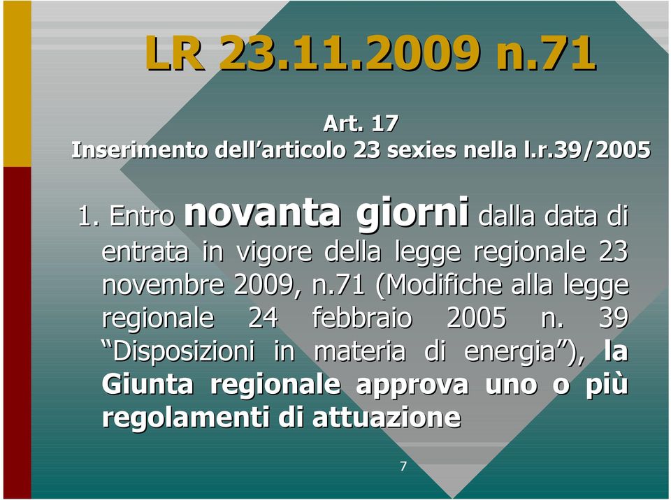 Entro dalla data di entrata in vigore della legge regionale 23 novembre 2009, n.