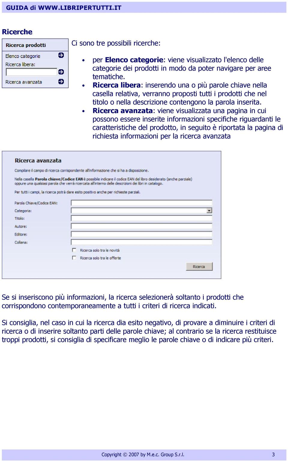 Ricerca avanzata: viene visualizzata una pagina in cui possono essere inserite informazioni specifiche riguardanti le caratteristiche del prodotto, in seguito è riportata la pagina di richiesta