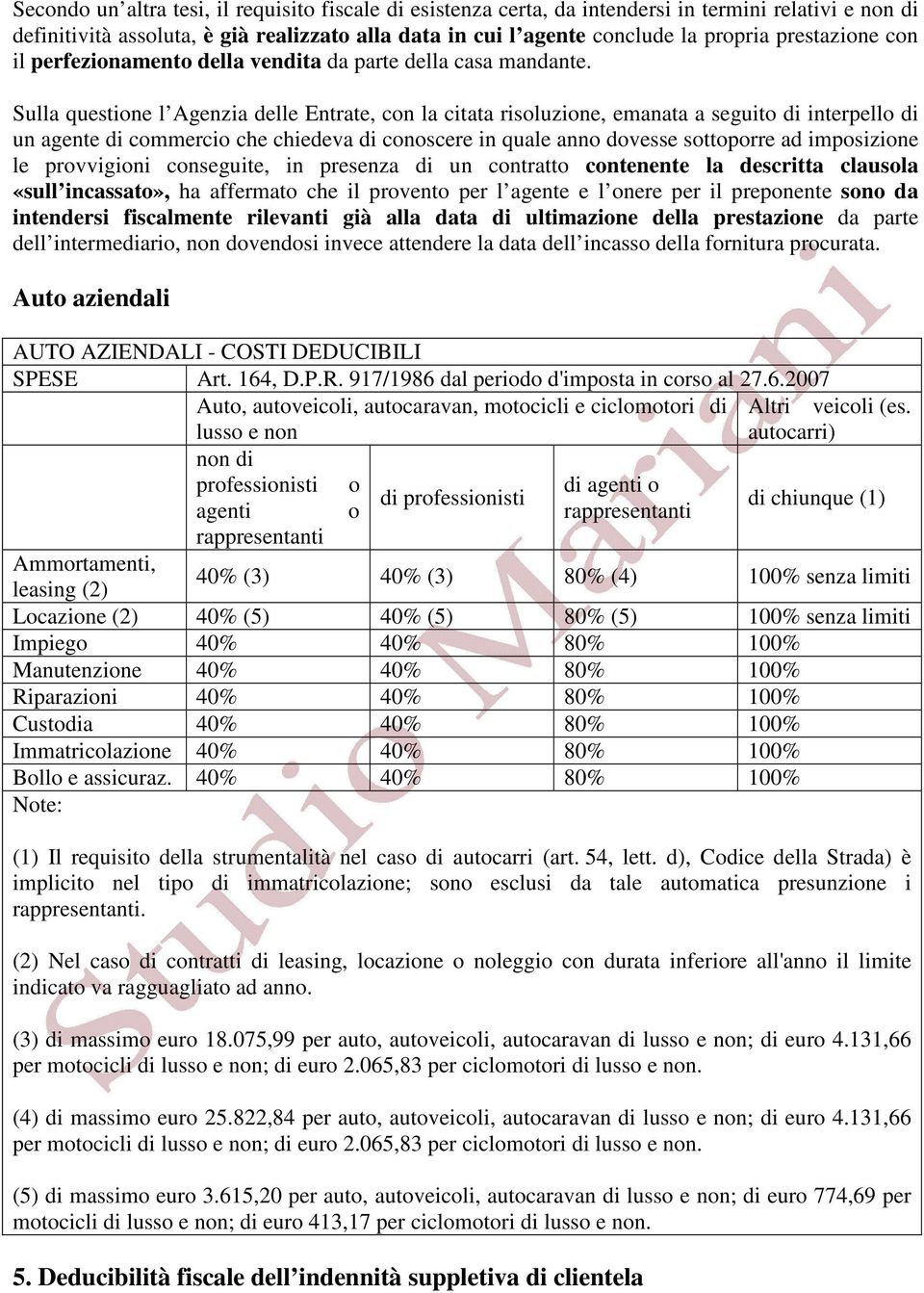 Sulla questione l Agenzia delle Entrate, con la citata risoluzione, emanata a seguito di interpello di un agente di commercio che chiedeva di conoscere in quale anno dovesse sottoporre ad imposizione