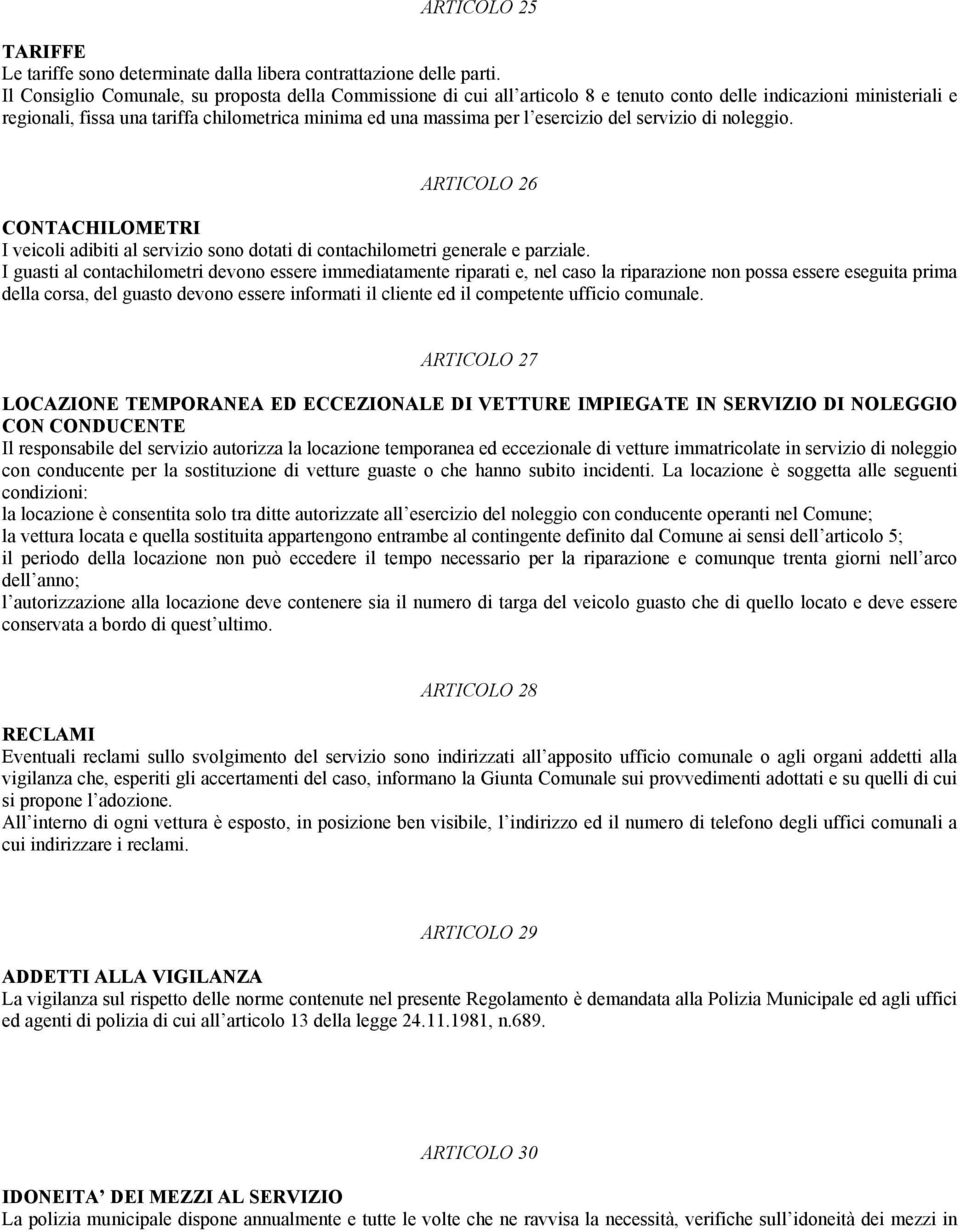 esercizio del servizio di noleggio. ARTICOLO 26 CONTACHILOMETRI I veicoli adibiti al servizio sono dotati di contachilometri generale e parziale.