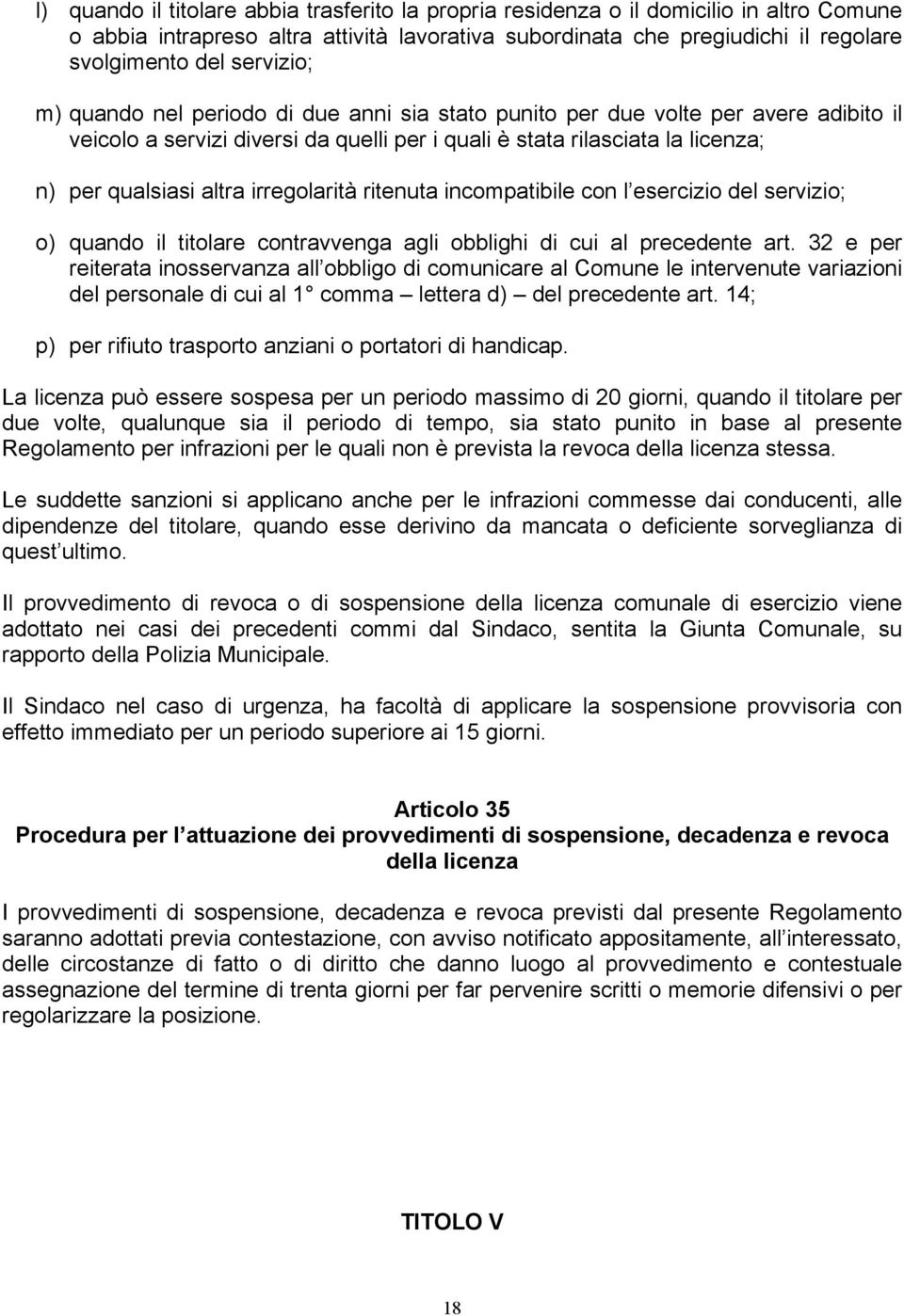 irregolarità ritenuta incompatibile con l esercizio del servizio; o) quando il titolare contravvenga agli obblighi di cui al precedente art.