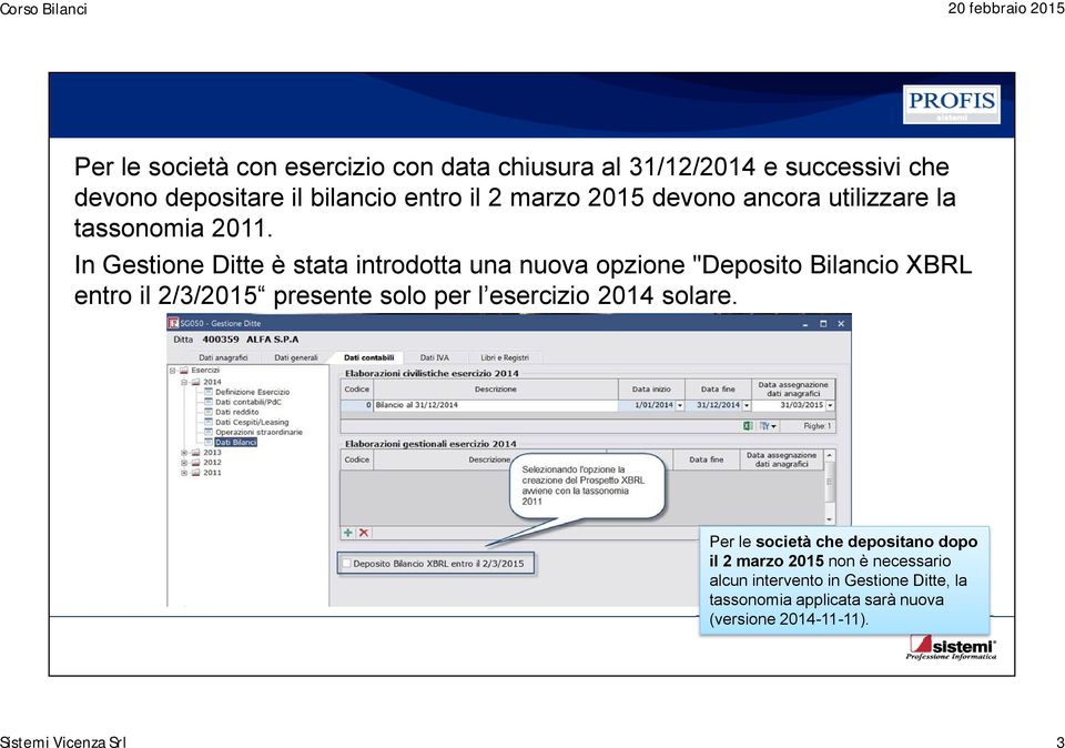 In Gestione Ditte è stata introdotta una nuova opzione "Deposito Bilancio XBRL entro il 2/3/2015 presente solo per l