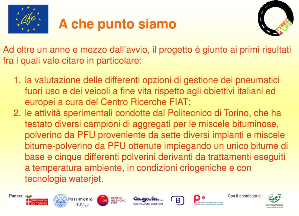 le attività sperimentali condotte dal Politecnico di Torino, che ha testato diversi campioni di aggregati per le miscele bituminose, polverino da PFU proveniente da sette diversi