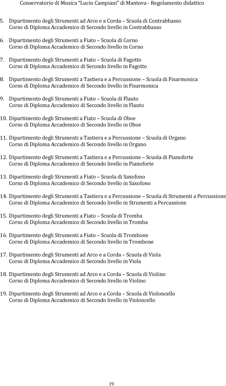 Dipartimento degli Strumenti a Fiato Scuola di Fagotto Corso di Diploma Accademico di Secondo livello in Fagotto 8.