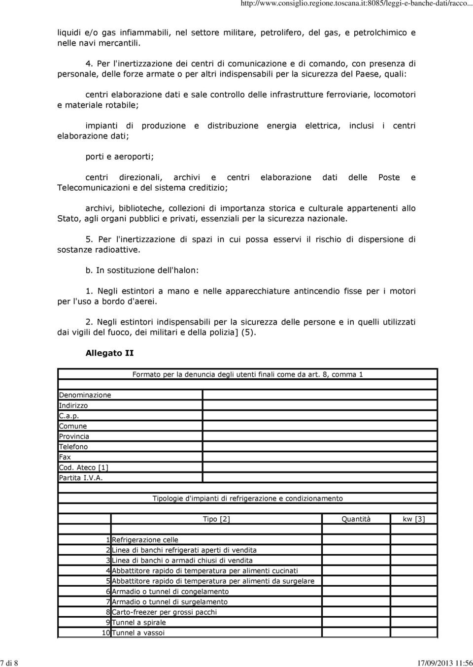 sale controllo delle infrastrutture ferroviarie, locomotori e materiale rotabile; impianti di produzione e distribuzione energia elettrica, inclusi i centri elaborazione dati; porti e aeroporti;