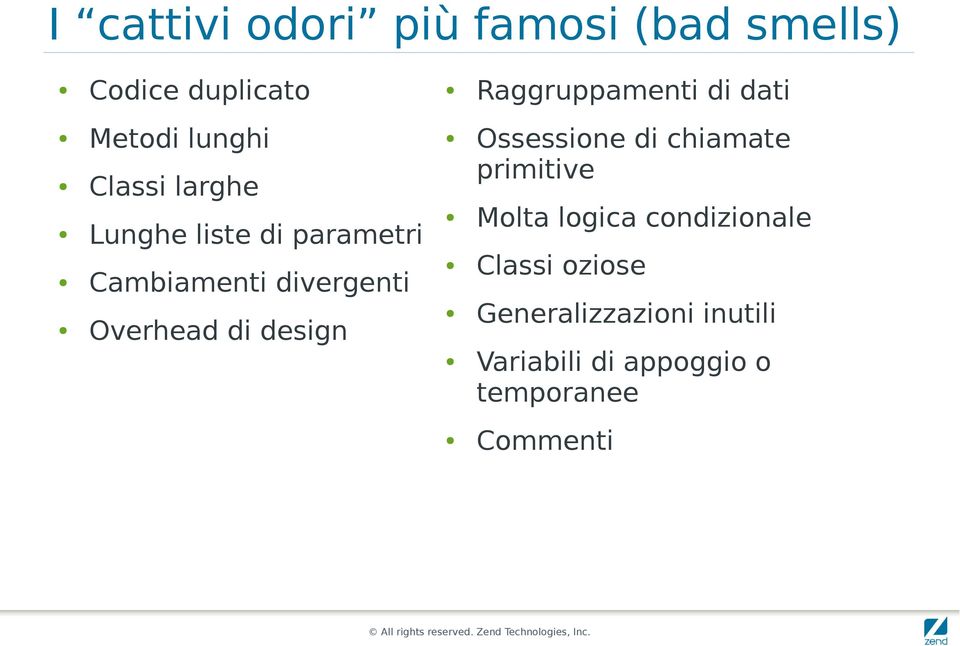 Overhead di design Ossessione di chiamate primitive Molta logica condizionale