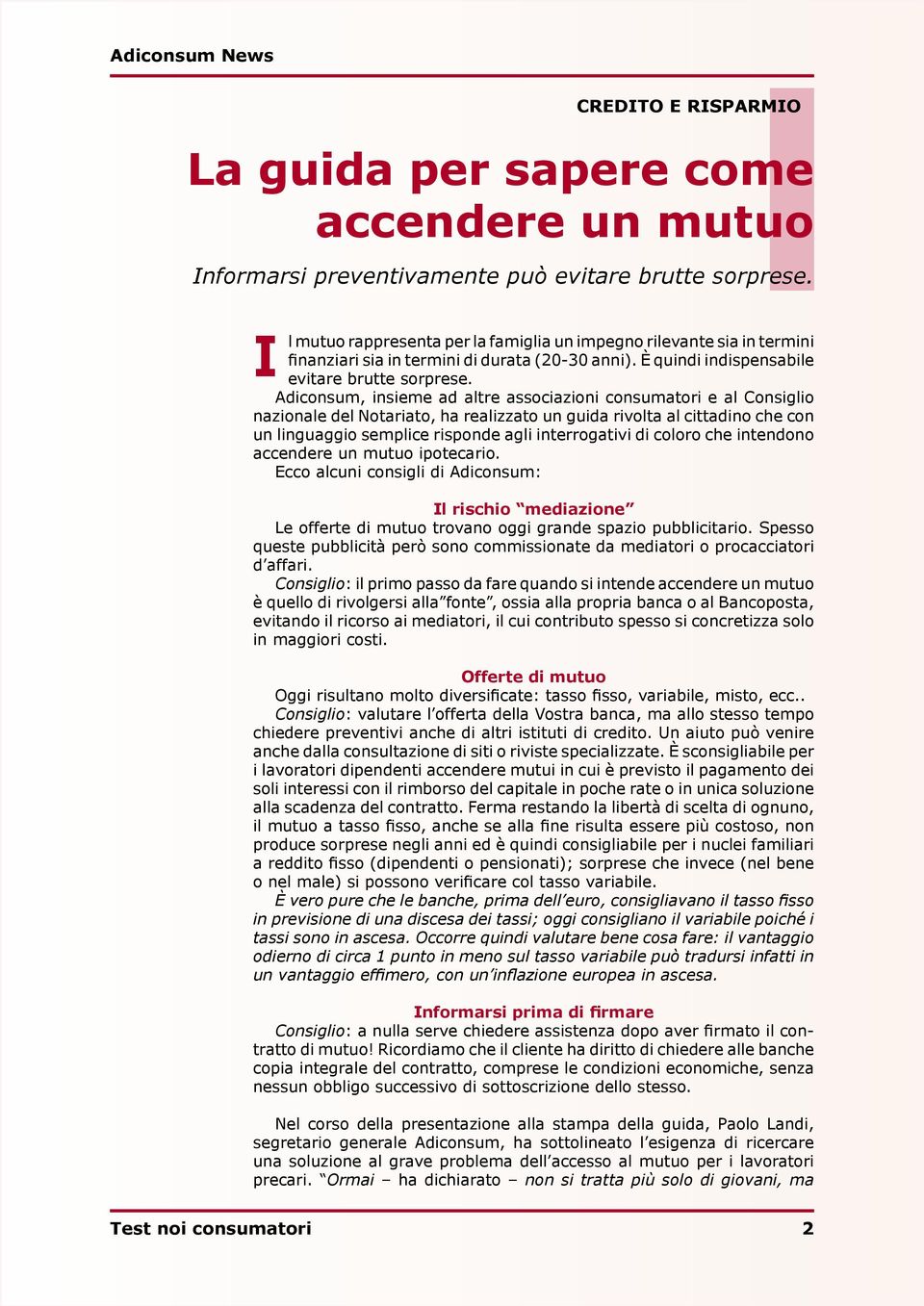 Adiconsum, insieme ad altre associazioni consumatori e al Consiglio nazionale del Notariato, ha realizzato un guida rivolta al cittadino che con un linguaggio semplice risponde agli interrogativi di