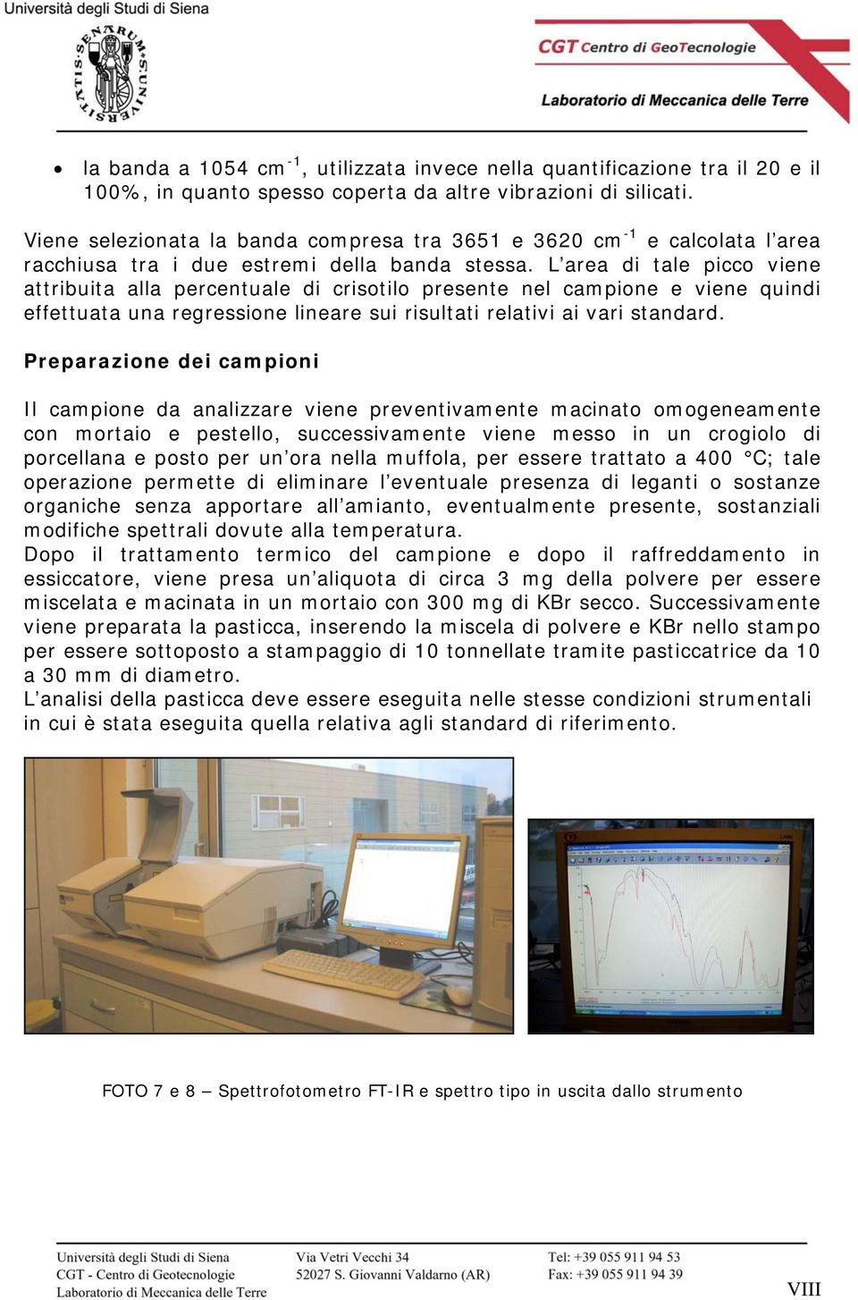 L area di tale picco viene attribuita alla percentuale di crisotilo presente nel campione e viene quindi effettuata una regressione lineare sui risultati relativi ai vari standard.