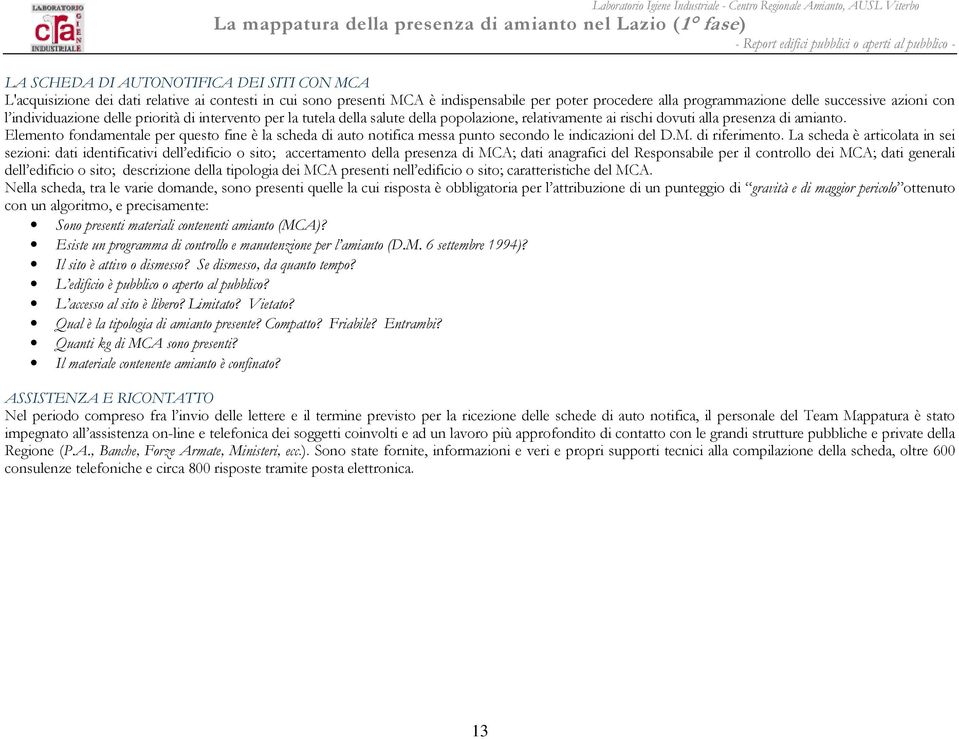 Elemento fondamentale per questo fine è la scheda di auto notifica messa punto secondo le indicazioni del D.M. di riferimento.