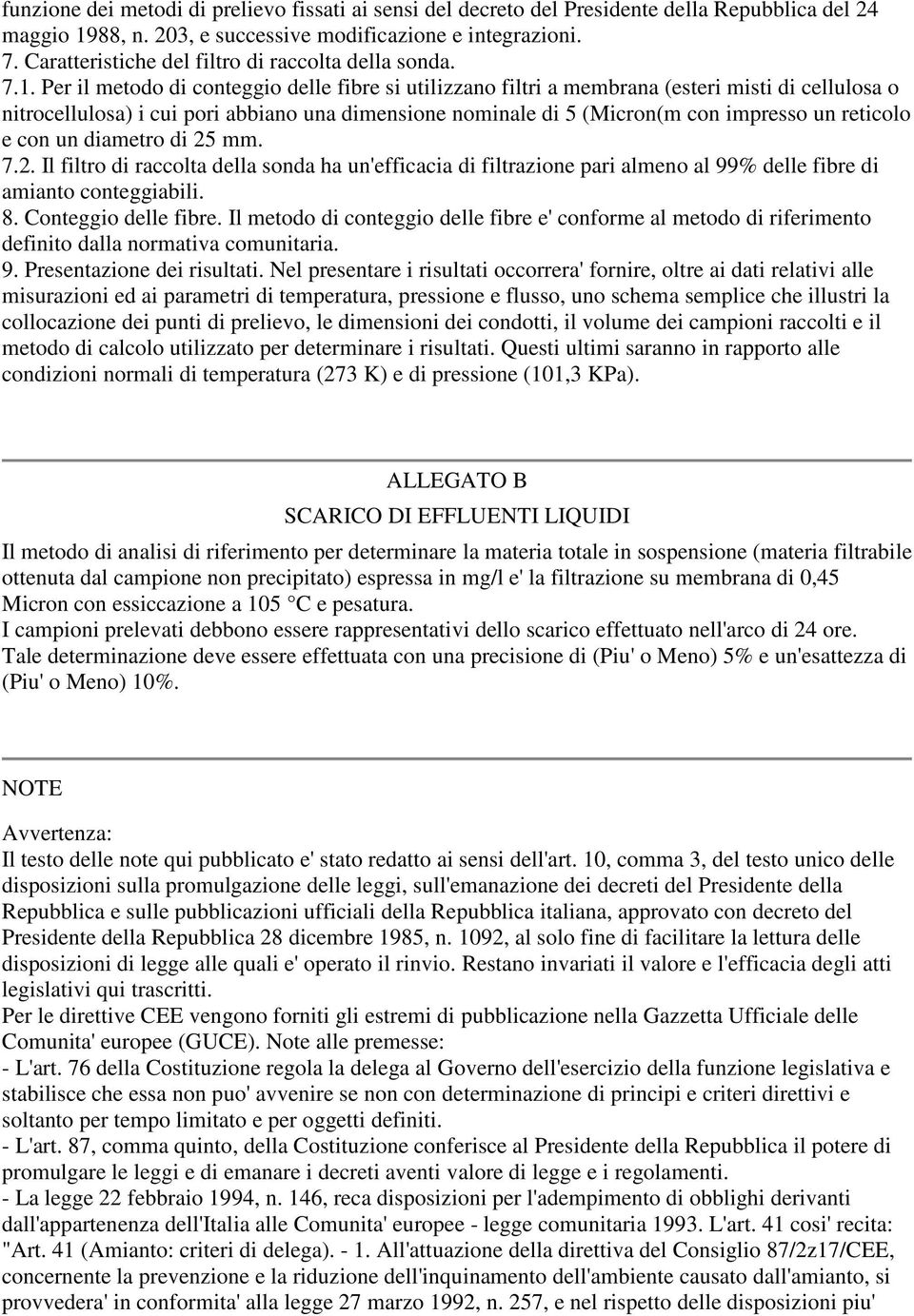 Per il metodo di conteggio delle fibre si utilizzano filtri a membrana (esteri misti di cellulosa o nitrocellulosa) i cui pori abbiano una dimensione nominale di 5 (Micron(m con impresso un reticolo