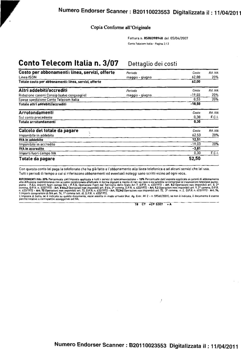 IVA Linea ISDN maggio - iu no 62,00 20% Totale costo per abbonamenti: linea, servizi, offerte 62,00 Altri addebiti/accrediti Riduzione canoni Consip!salvo conguaglio!