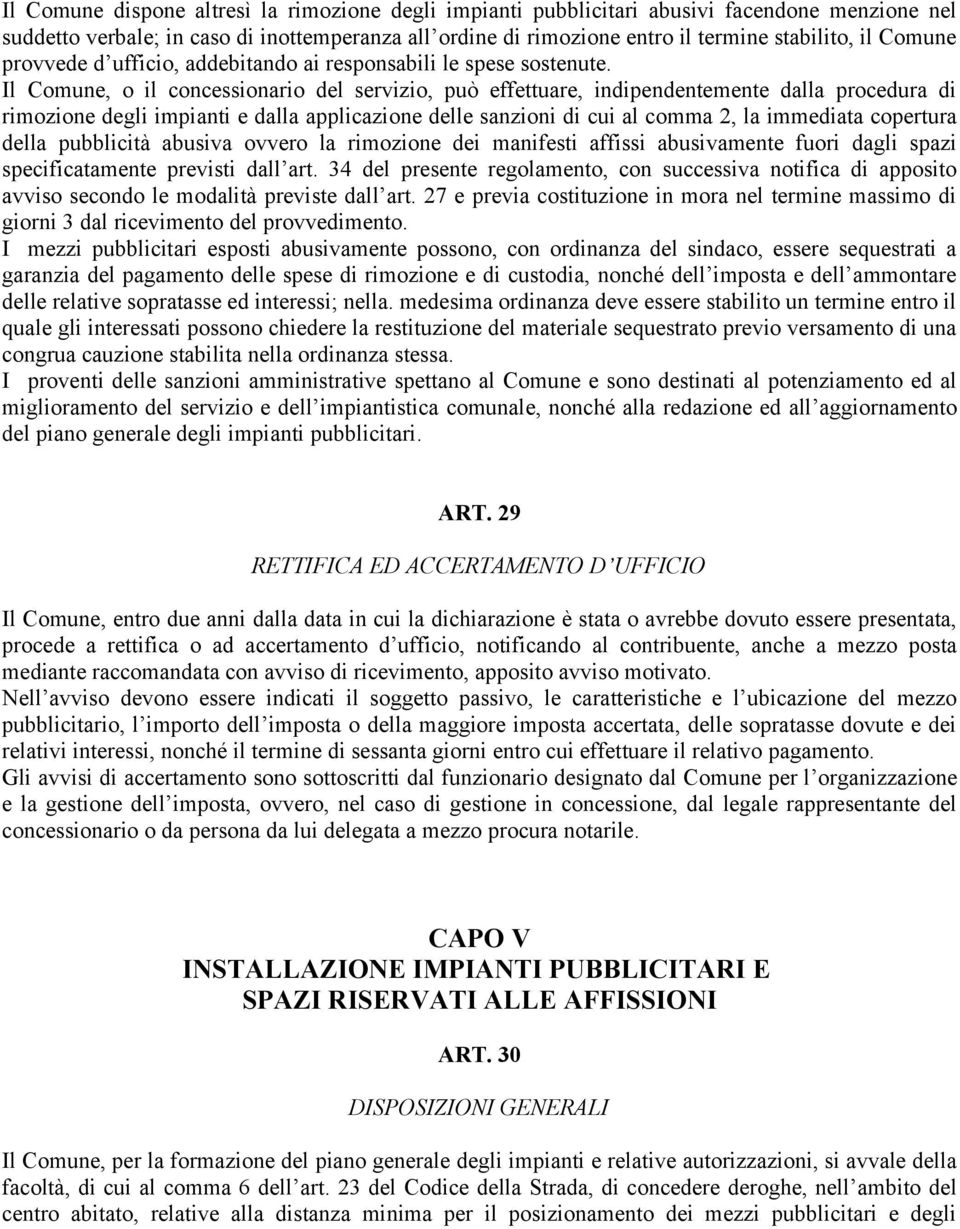 Il Comune, o il concessionario del servizio, può effettuare, indipendentemente dalla procedura di rimozione degli impianti e dalla applicazione delle sanzioni di cui al comma 2, la immediata