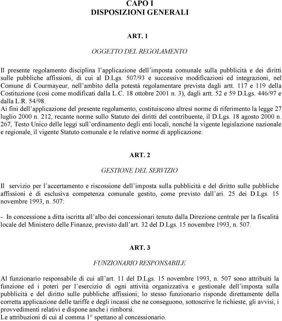 507/93 e successive modificazioni ed integrazioni, nel Comune di Courmayeur, nell ambito della potestà regolamentare prevista dagli artt. 117 e 119 della Costituzione (così come modificati dalla L.C. 18 ottobre 2001 n.