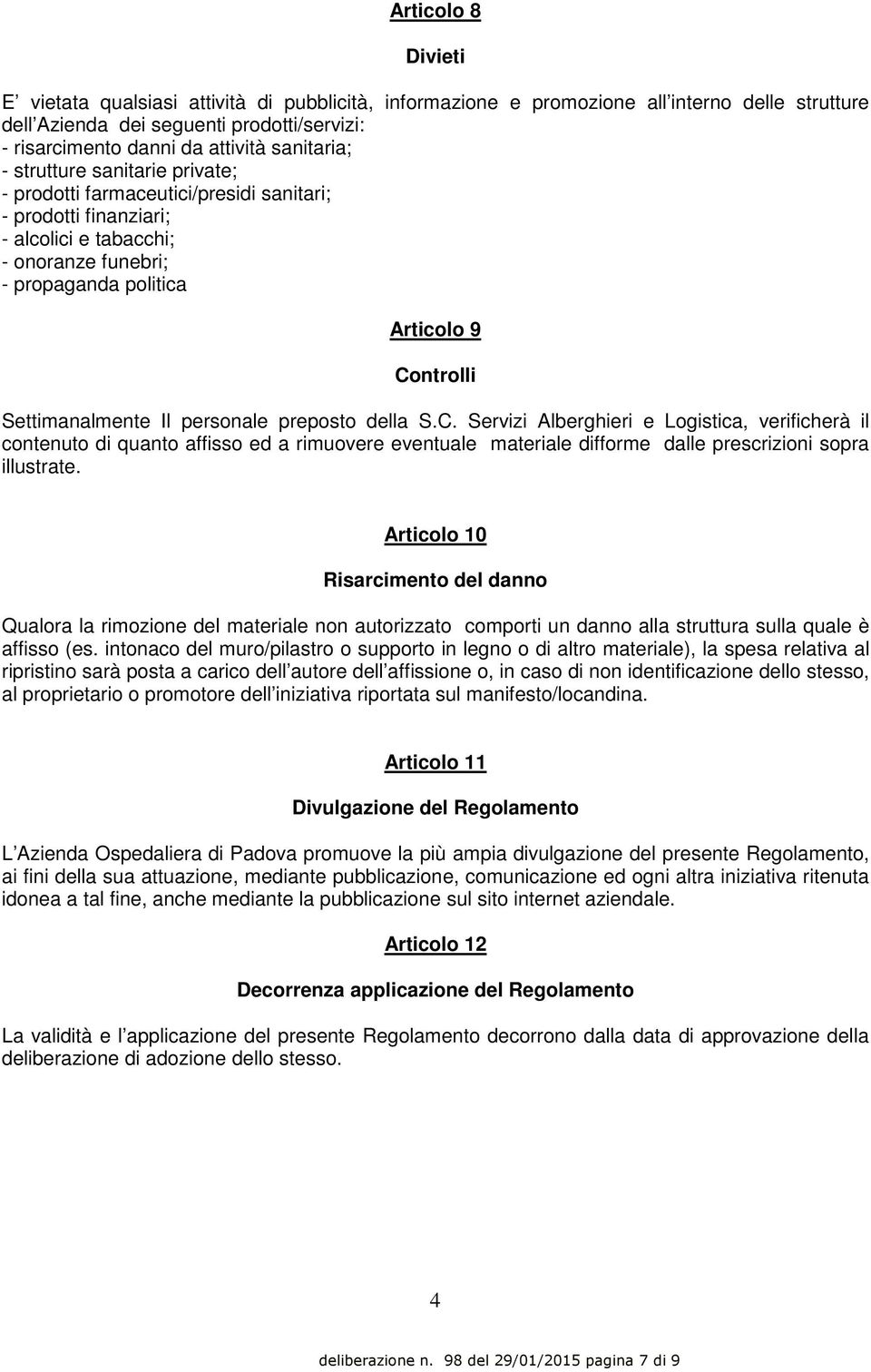 Settimanalmente Il personale preposto della S.C.