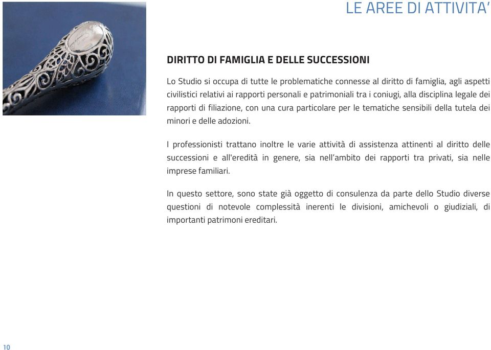 I professionisti trattano inoltre le varie attività di assistenza attinenti al diritto delle successioni e all'eredità in genere, sia nell ambito dei rapporti tra privati, sia nelle