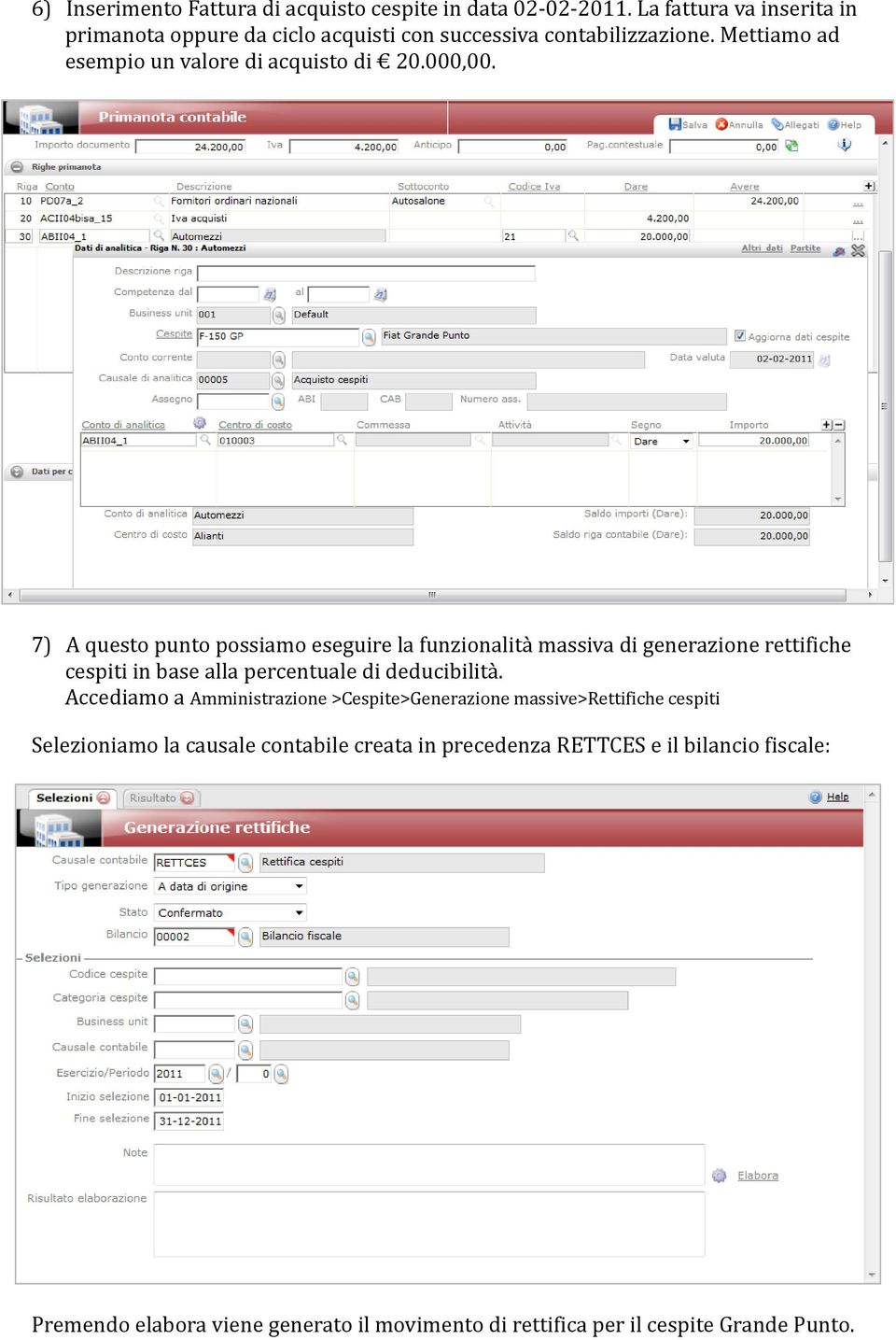 7) A questo punto possiamo eseguire la funzionalità massiva di generazione rettifiche cespiti in base alla percentuale di deducibilità.