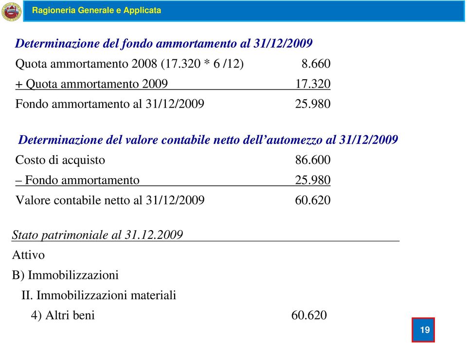 980 Determinazione del valore contabile netto dell automezzo al 31/12/2009 Costo di acquisto 86.