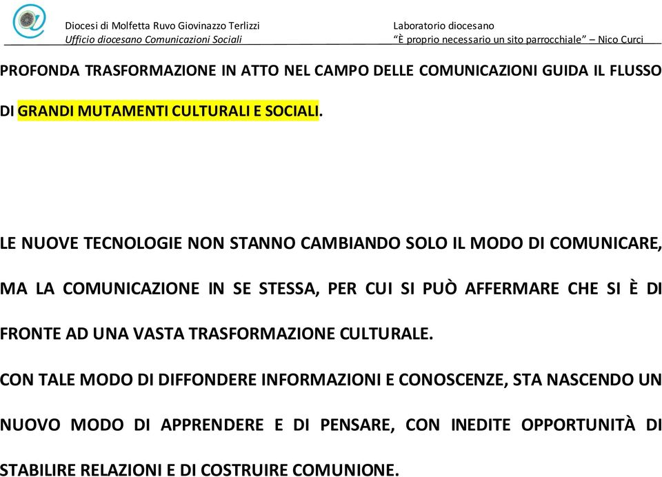 AFFERMARE CHE SI È DI FRONTE AD UNA VASTA TRASFORMAZIONE CULTURALE.