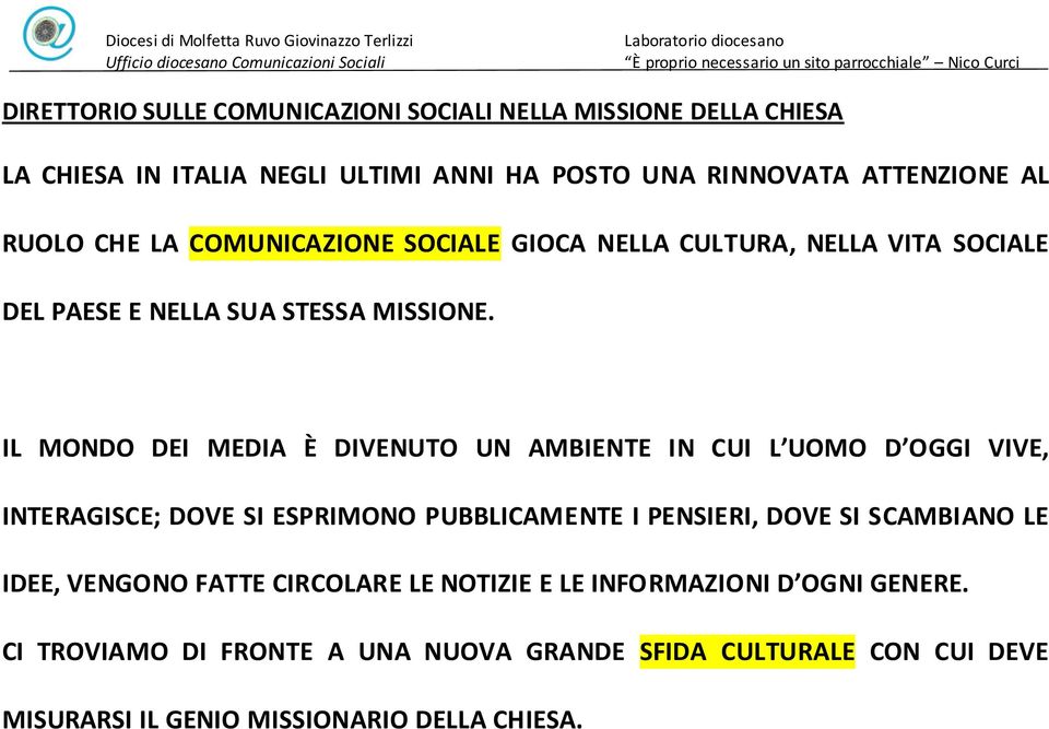 IL MONDO DEI MEDIA È DIVENUTO UN AMBIENTE IN CUI L UOMO D OGGI VIVE, INTERAGISCE; DOVE SI ESPRIMONO PUBBLICAMENTE I PENSIERI, DOVE SI SCAMBIANO LE