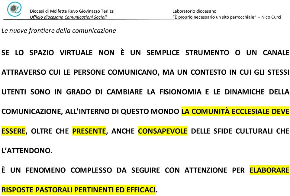 COMUNICAZIONE, ALL INTERNO DI QUESTO MONDO LA COMUNITÀ ECCLESIALE DEVE ESSERE, OLTRE CHE PRESENTE, ANCHE CONSAPEVOLE DELLE