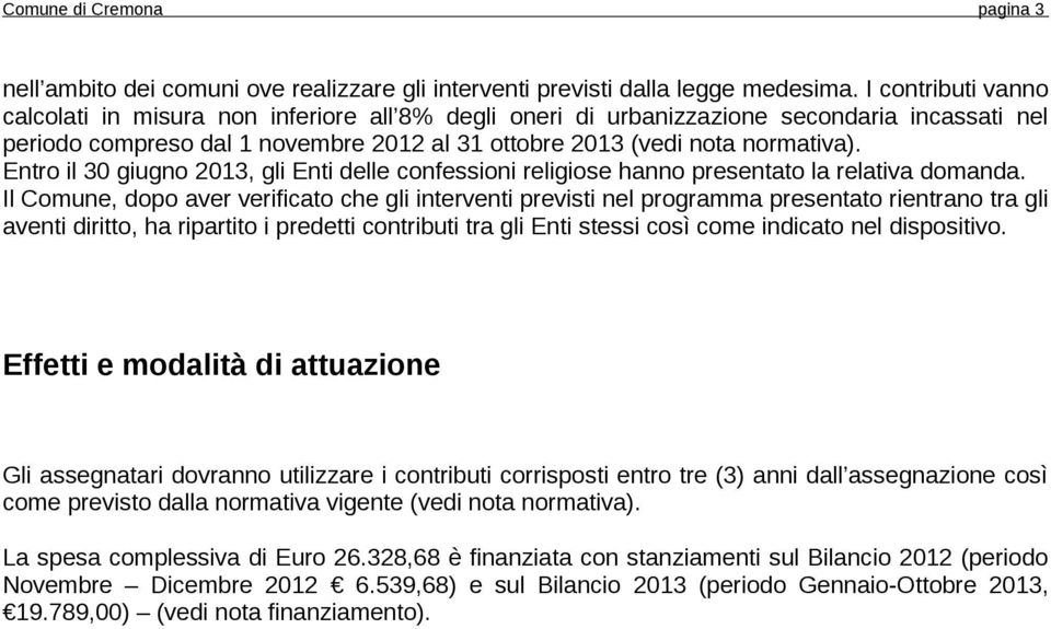 Entr il 30 giugn 2013, gli Enti delle cnfessini religise hann presentat la relativa dmanda.