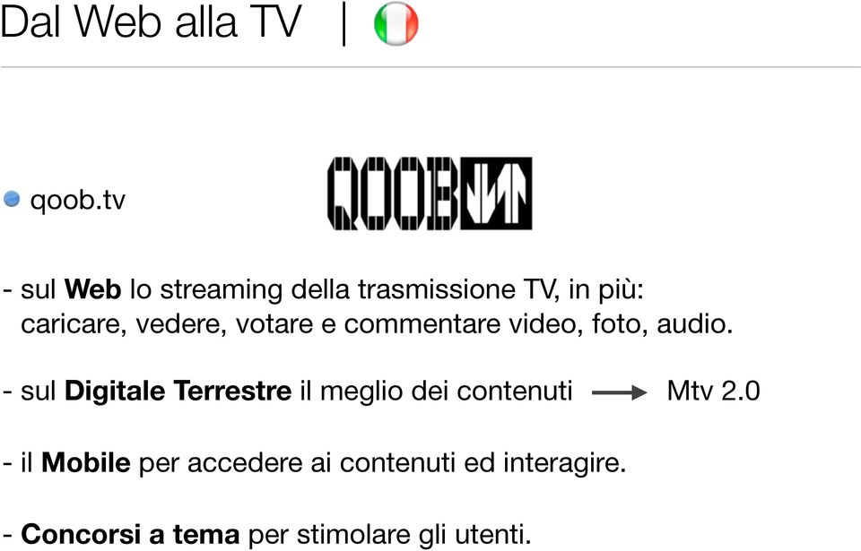 vedere, votare e commentare video, foto, audio.