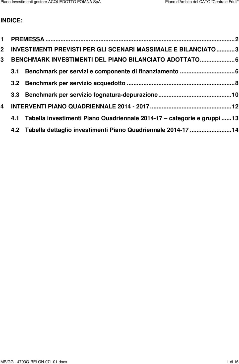 .. 8 3.3 Benchmark per servizio fognatura-depurazione... 10 4 INTERVENTI PIANO QUADRIENNALE 2014-2017... 12 4.