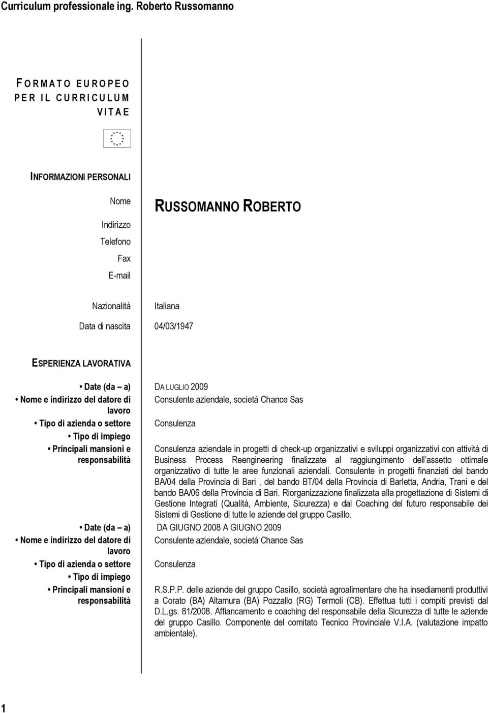 check-up organizzativi e sviluppi organizzativi con attività di Business Process Reengineering finalizzate al raggiungimento dell assetto ottimale organizzativo di tutte le aree funzionali aziendali.