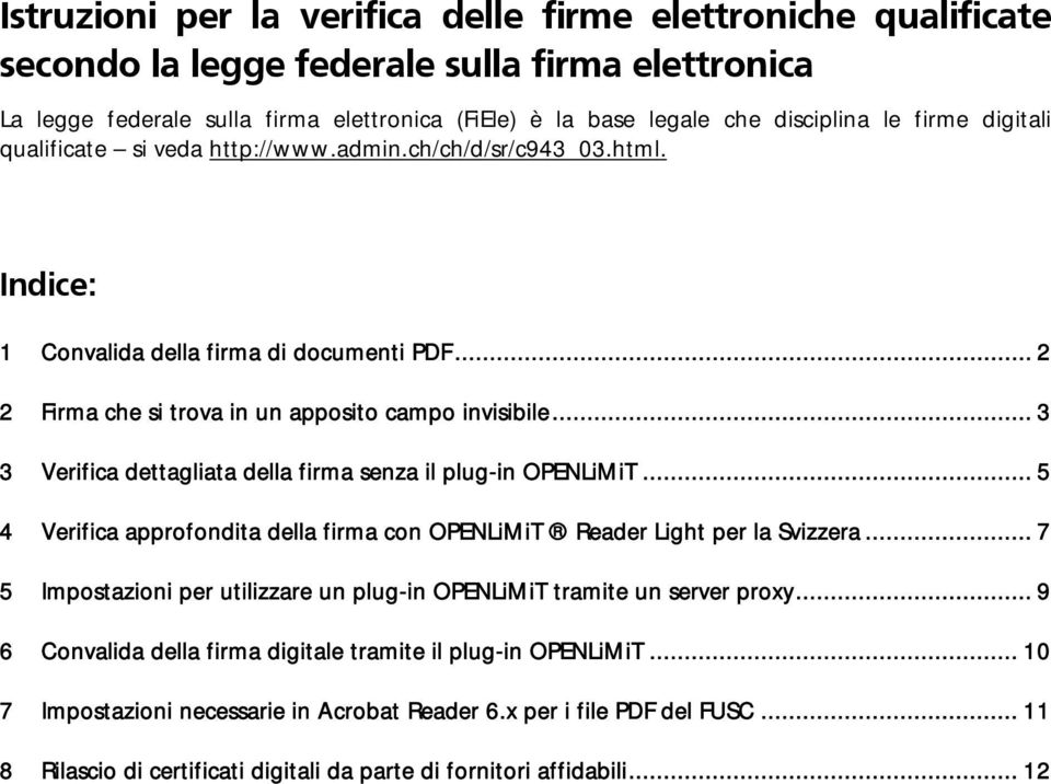 .. 3 3 Verifica dettagliata della firma senza il plug-in OPENLiMiT... 5 4 Verifica approfondita della firma con OPENLiMiT Reader Light per la Svizzera.