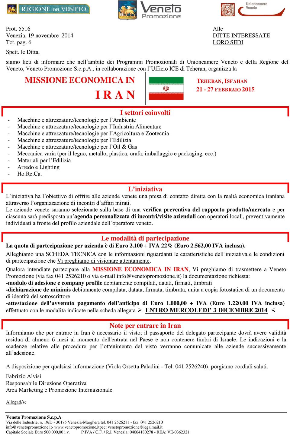 , in collaborazione con l Ufficio ICE di Teheran, organizza la MISSIONE ECONOMICA IN I settori coinvolti - Macchine e attrezzature/tecnologie per l Ambiente - Macchine e attrezzature/tecnologie per l