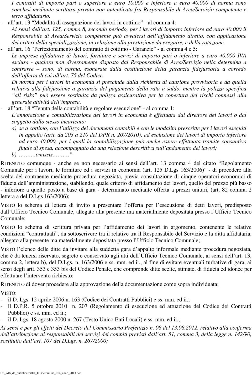 13 Modalità di assegnazione dei lavori in cottimo - al comma 4: Ai sensi dell art. 125, comma 8, secondo periodo, per i lavori di importo inferiore ad euro 40.