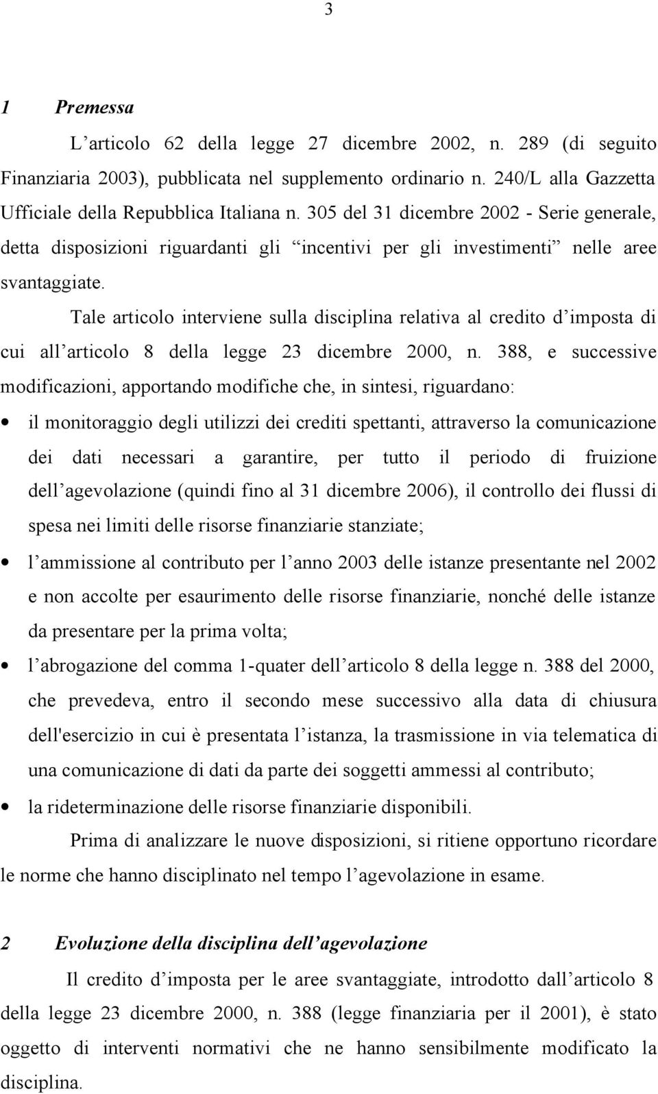 Tale articolo interviene sulla disciplina relativa al credito d imposta di cui all articolo 8 della legge 23 dicembre 2000, n.