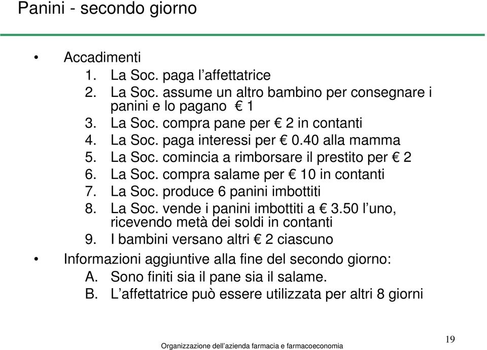 La Soc. vende i panini imbottiti a 3.50 l uno, ricevendo metà dei soldi in contanti 9.