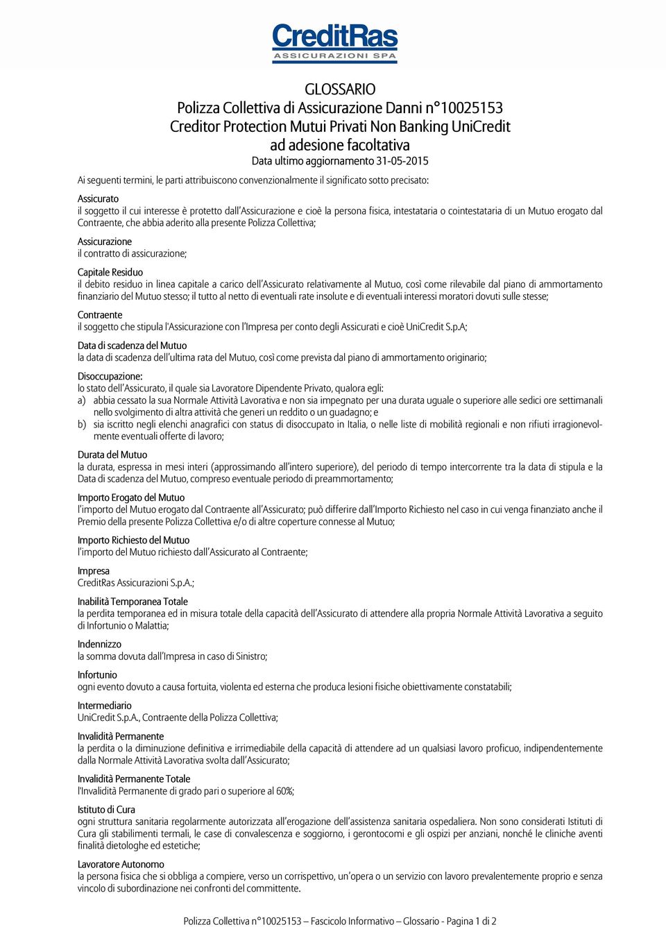 cointestataria di un Mutuo erogato dal Contraente, che abbia aderito alla presente Polizza Collettiva; Assicurazione il contratto di assicurazione; Capitale Residuo il debito residuo in linea