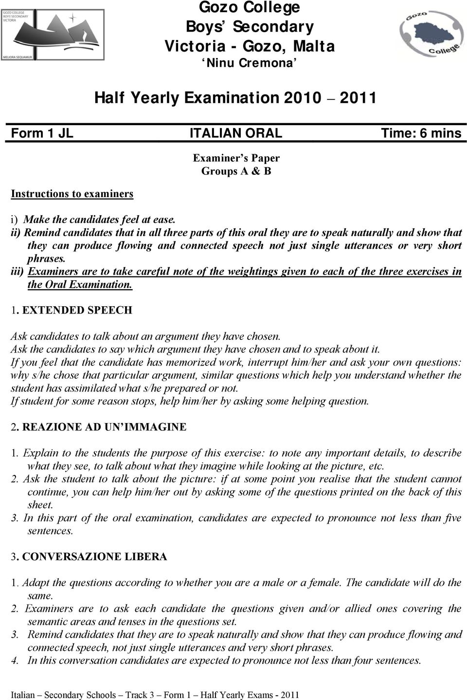 ii) Remind candidates that in all three parts of this oral they are to speak naturally and show that they can produce flowing and connected speech not just single utterances or very short phrases.