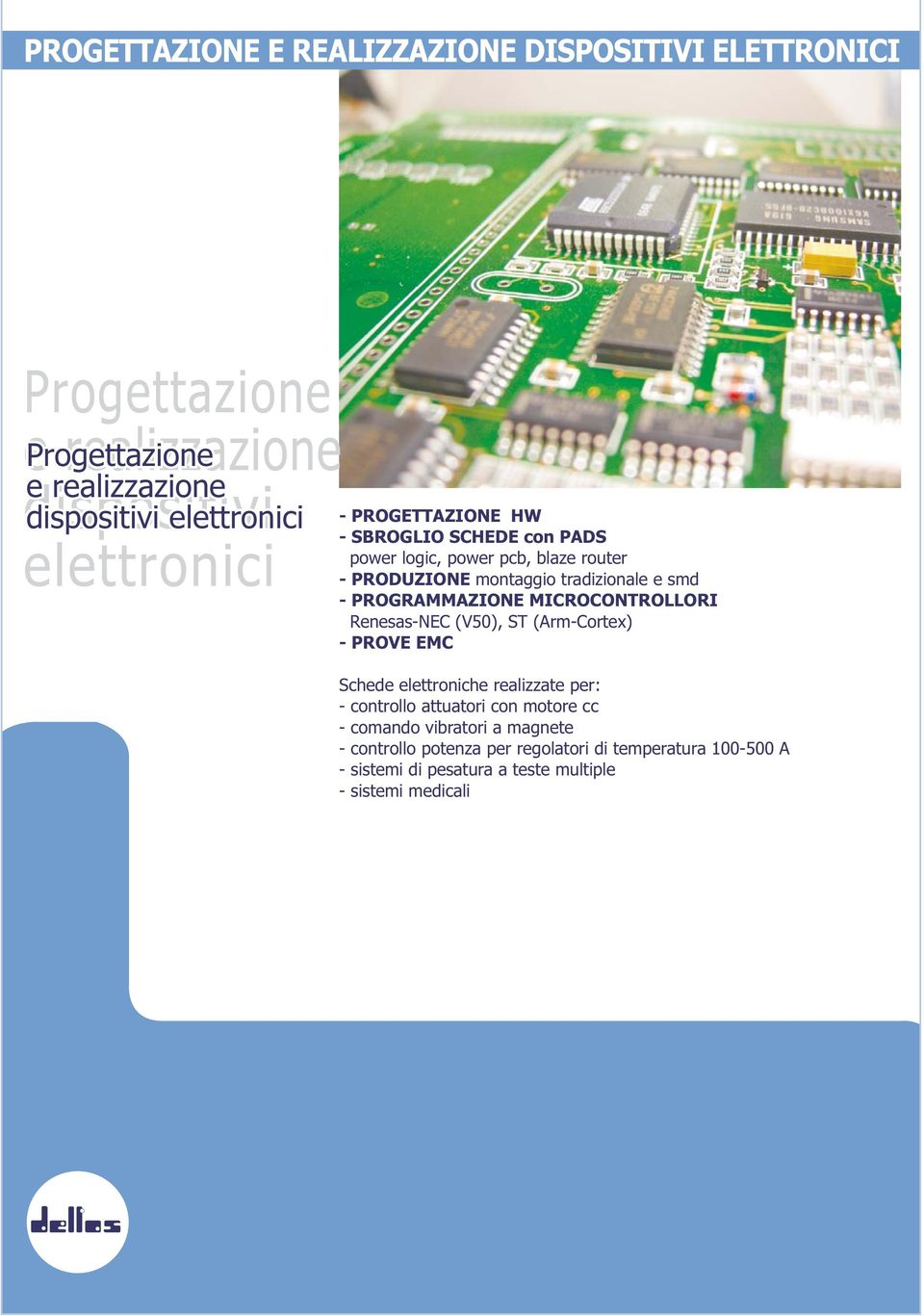 PROGRAMMAZIONE MICROCONTROLLORI Renesas-NEC (V50), ST (Arm-Cortex) - PROVE EMC Schede elettroniche realizzate per: - controllo attuatori con
