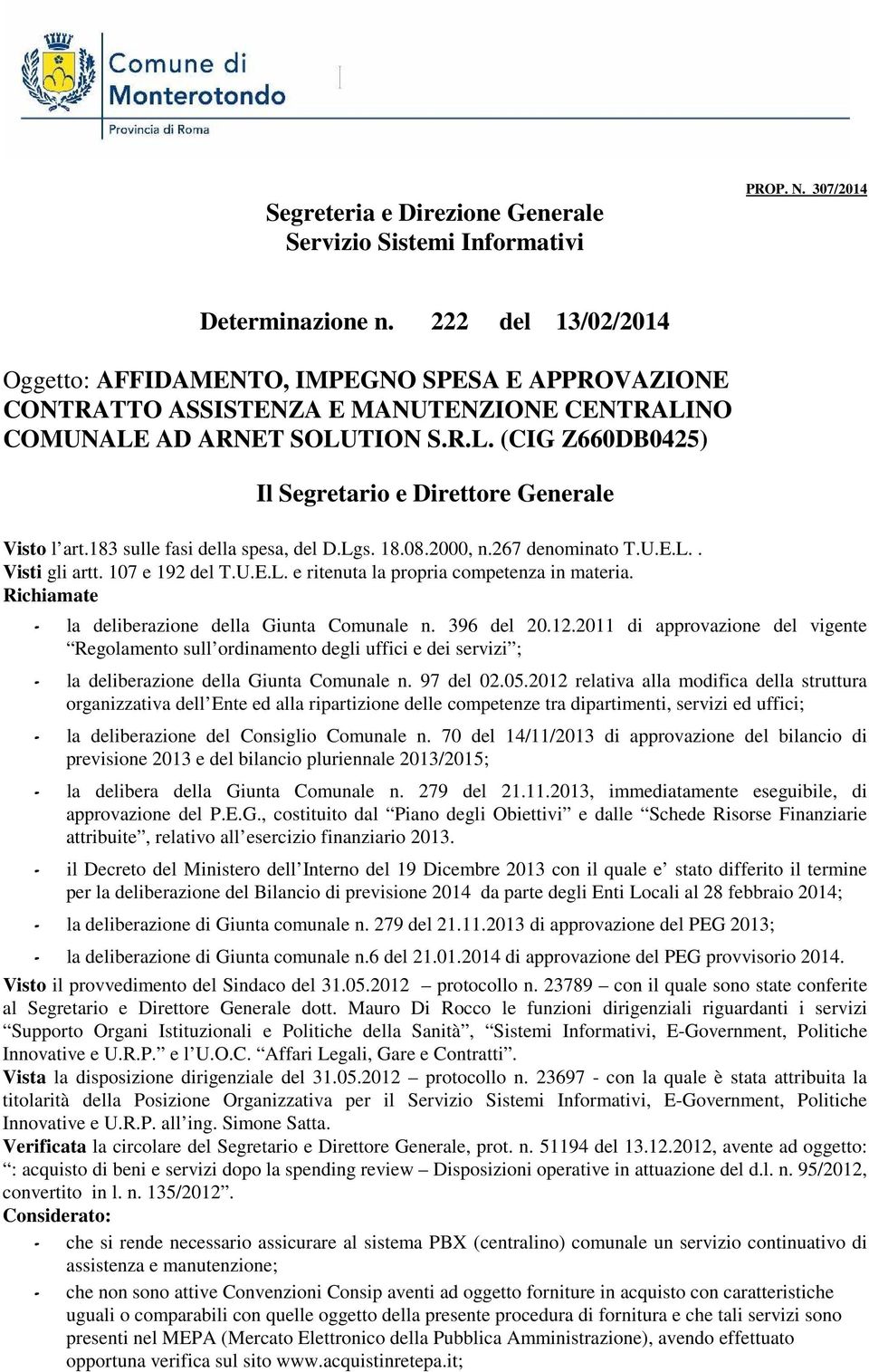 183 sulle fasi della spesa, del D.Lgs. 18.08.2000, n.267 denominato T.U.E.L.. Visti gli artt. 107 e 192 del T.U.E.L. e ritenuta la propria competenza in materia.