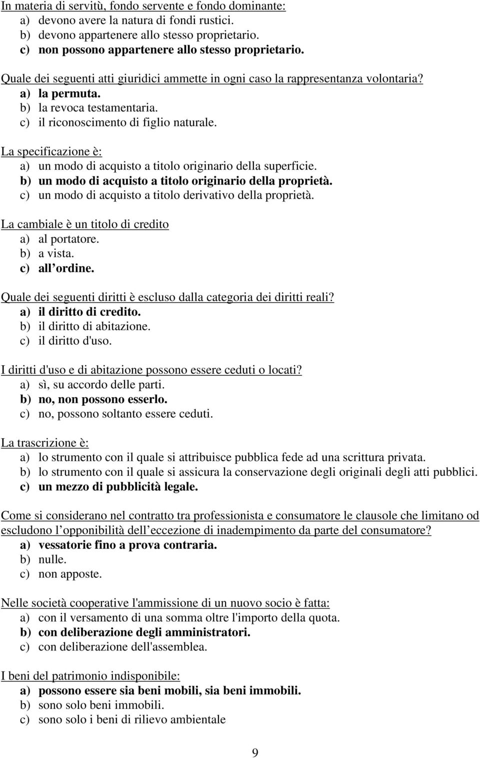 c) il riconoscimento di figlio naturale. La specificazione è: a) un modo di acquisto a titolo originario della superficie. b) un modo di acquisto a titolo originario della proprietà.