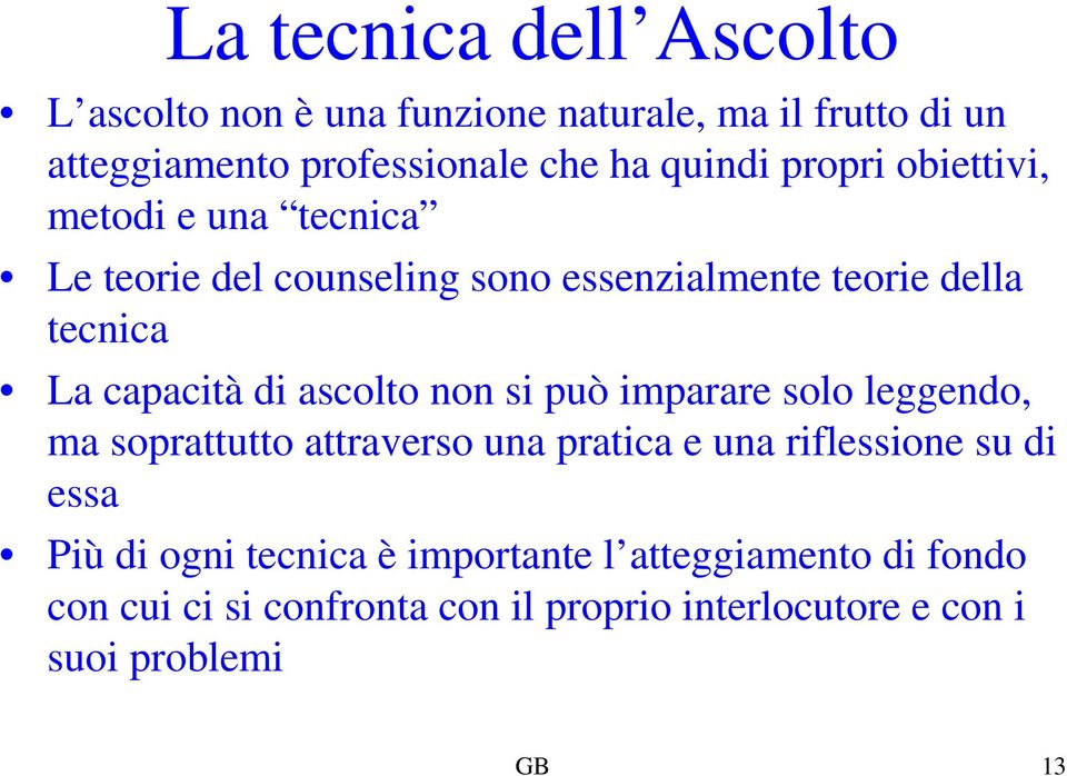 capacità di ascolto non si può imparare solo leggendo, ma soprattutto attraverso una pratica e una riflessione su di essa