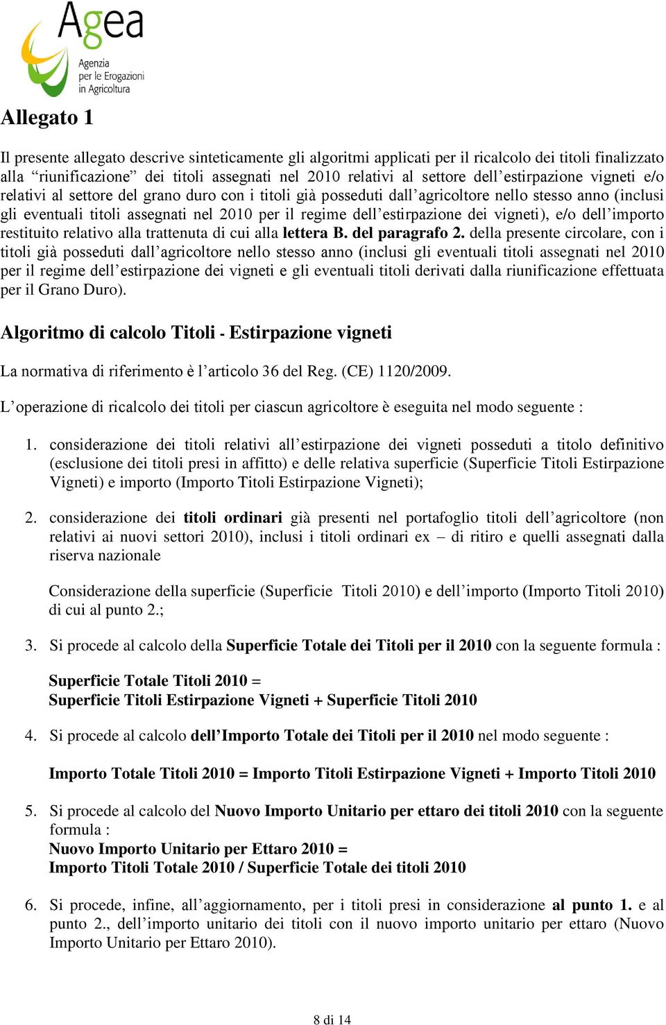 estirpazione dei vigneti), e/o dell importo restituito relativo alla trattenuta di cui alla lettera B. del paragrafo 2.